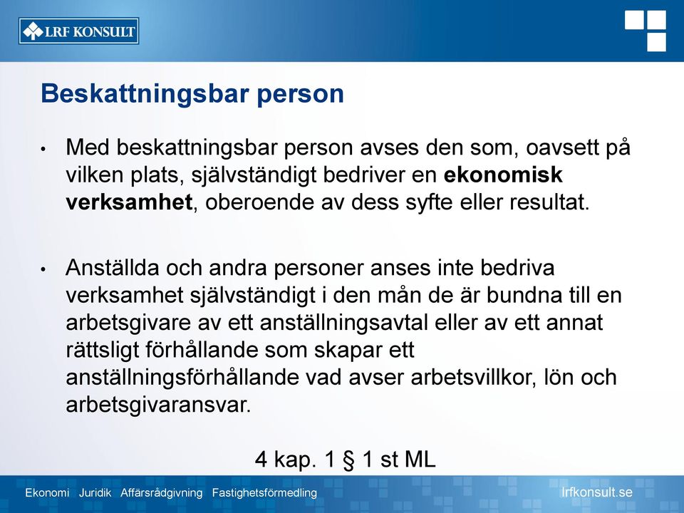 Anställda och andra personer anses inte bedriva verksamhet självständigt i den mån de är bundna till en arbetsgivare