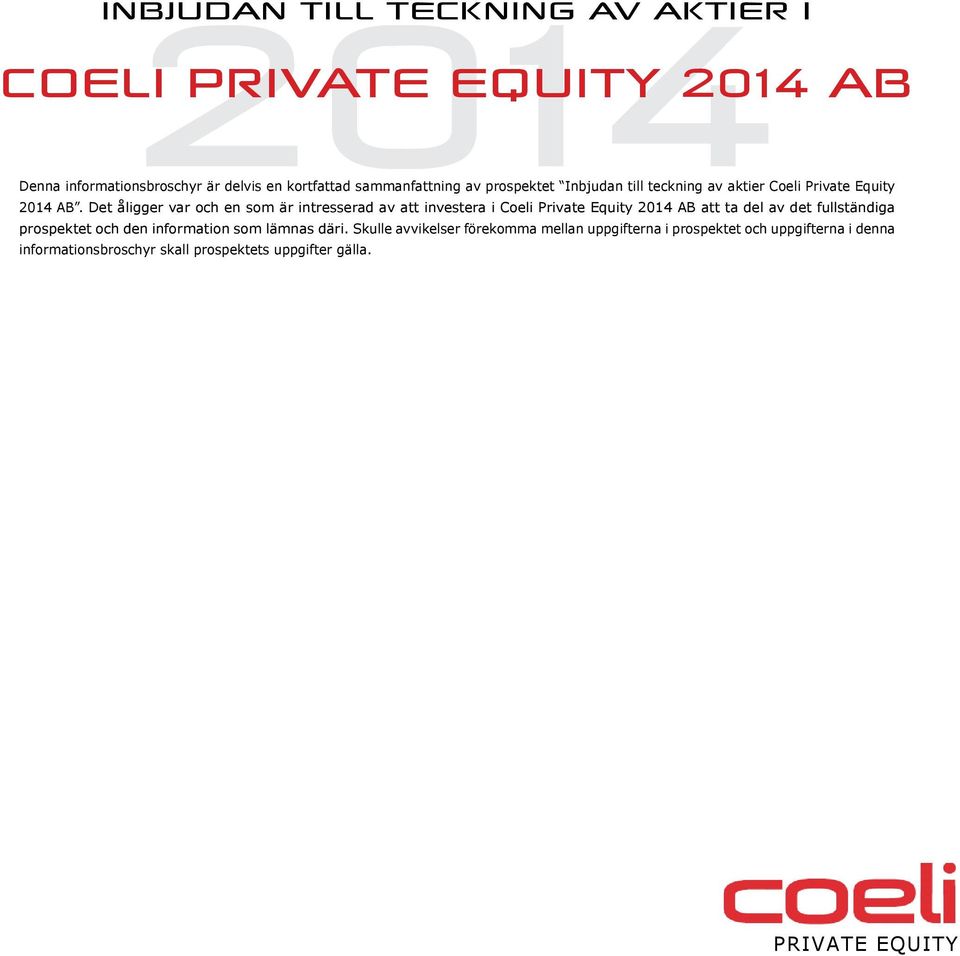 Det åligger var och en som är intresserad av att investera i Coeli Private Equity 2014 AB att ta del av det fullständiga
