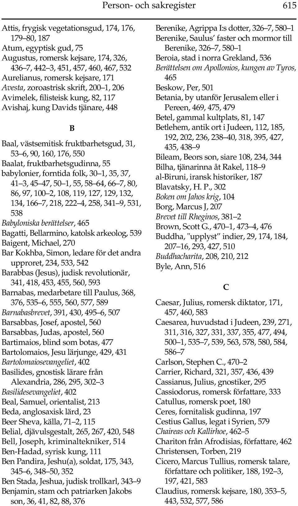 fruktbarhetsgudinna, 55 babylonier, forntida folk, 30 1, 35, 37, 41 3, 45 47, 50 1, 55, 58 64, 66 7, 80, 86, 97, 100 2, 108, 119, 127, 129, 132, 134, 166 7, 218, 222 4, 258, 341 9, 531, 538