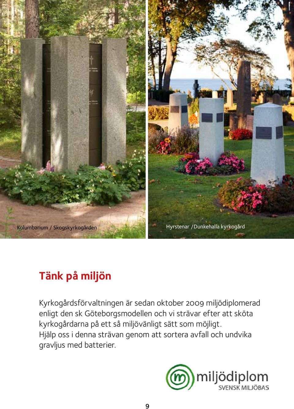 Göteborgsmodellen och vi strävar efter att sköta kyrkogårdarna på ett så miljövänligt