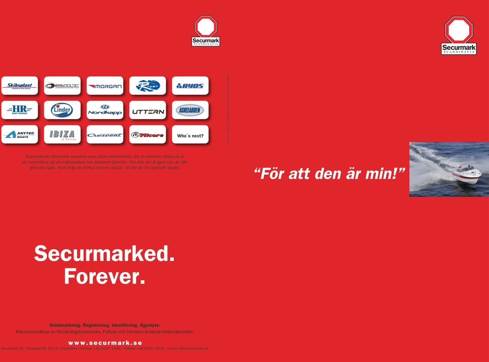 Kom ihåg att märka motorn också - då har du ett optimalt skydd. För att den är min! Securmarked. Forever. Stöldmärkning. Registrering. Identifiering. Ägarbyte.