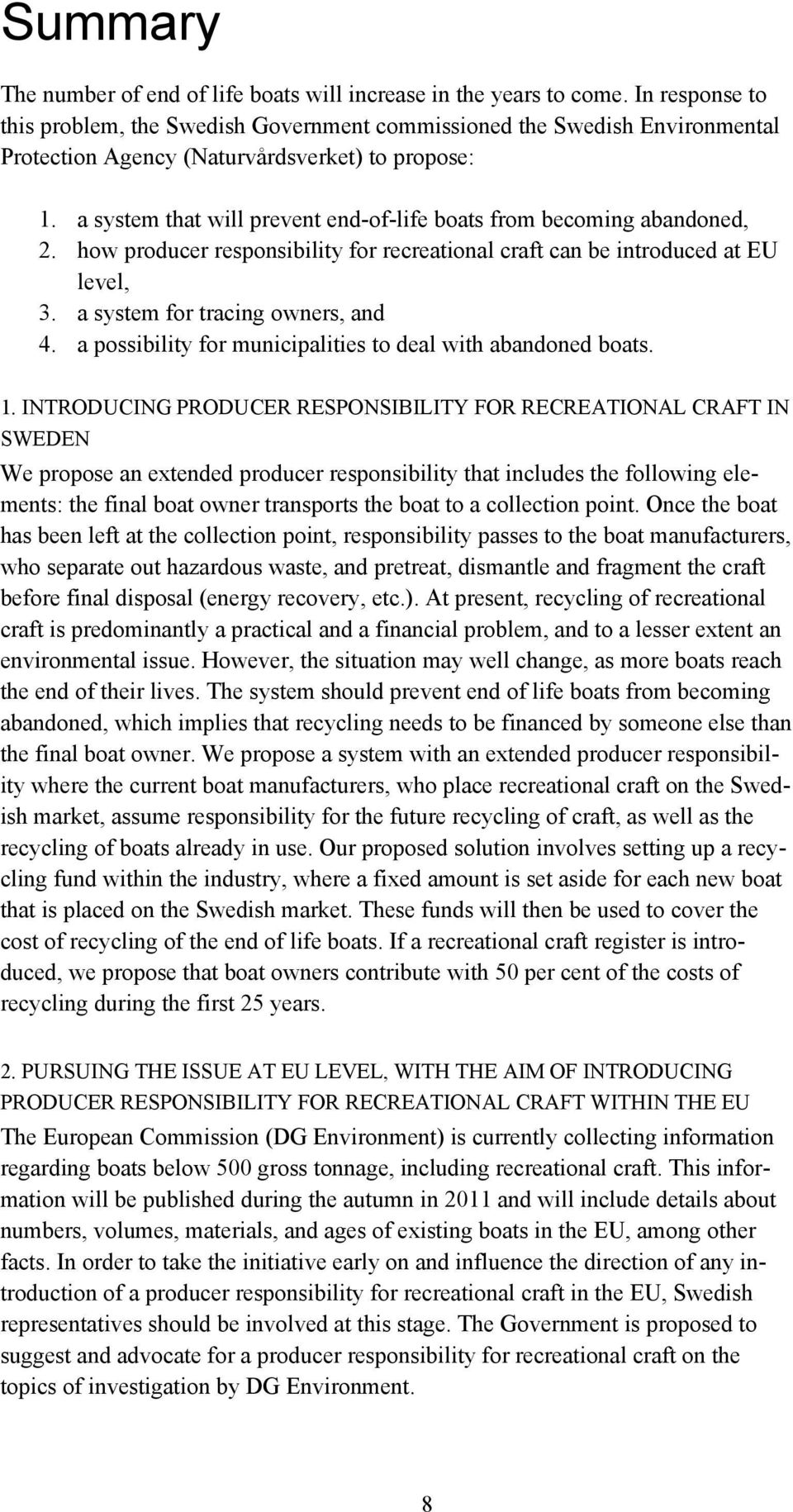 a system that will prevent end-of-life boats from becoming abandoned, 2. how producer responsibility for recreational craft can be introduced at EU level, 3. a system for tracing owners, and 4.