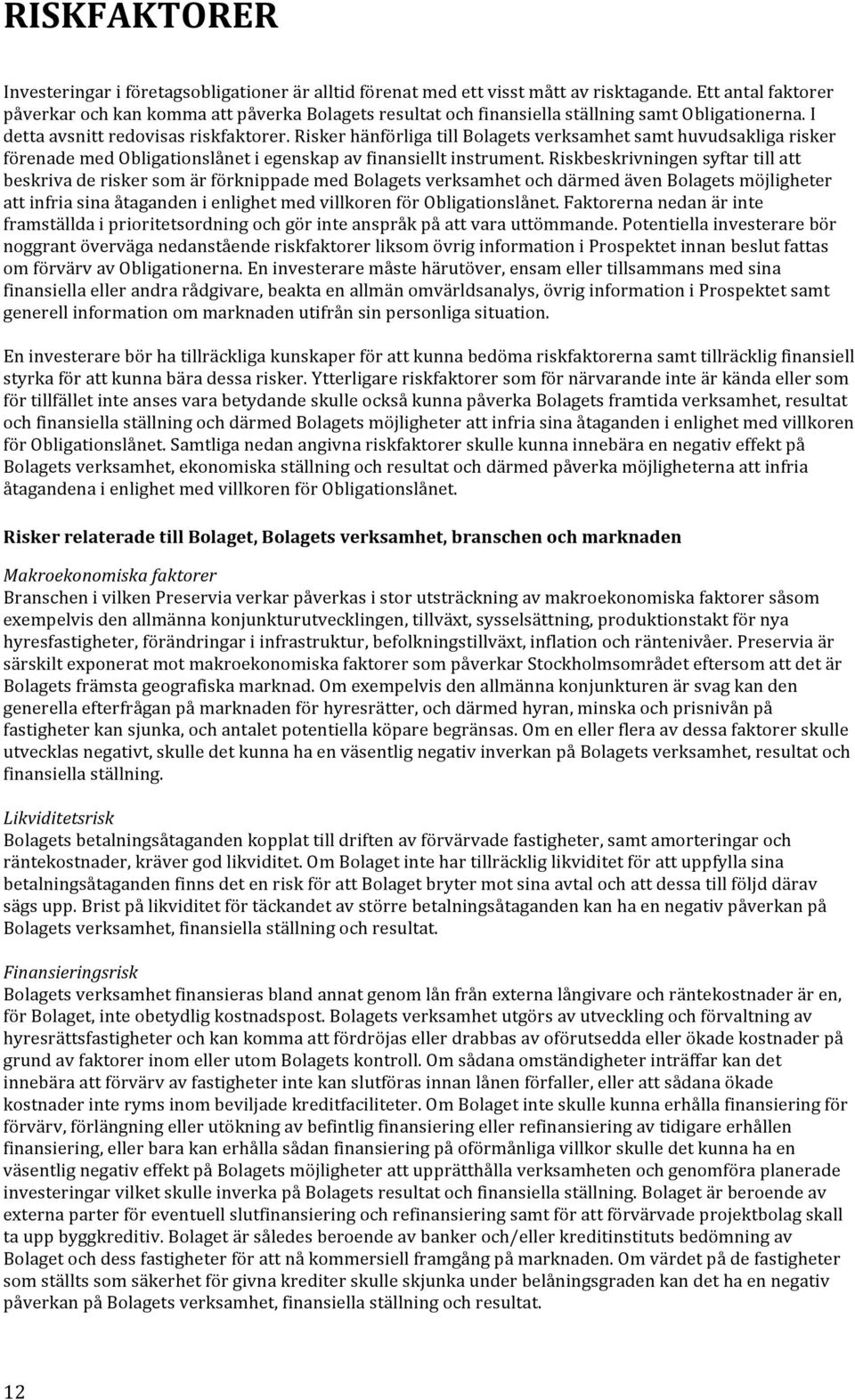 Risker hänförliga till Bolagets verksamhet samt huvudsakliga risker förenade med Obligationslånet i egenskap av finansiellt instrument.