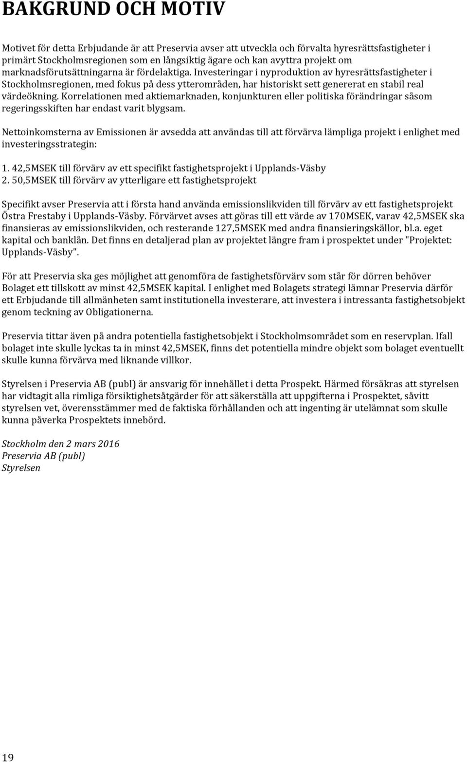 Investeringar i nyproduktion av hyresrättsfastigheter i Stockholmsregionen, med fokus på dess ytterområden, har historiskt sett genererat en stabil real värdeökning.