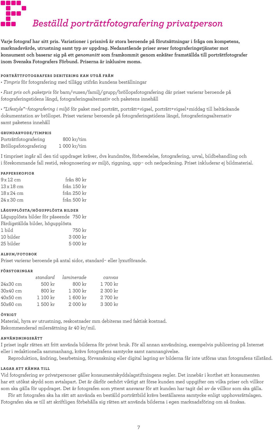Nedanstående priser avser fotograferingstjänster mot konsument och baserar sig på ett genomsnitt som framkommit genom enkäter framställda till porträttfotografer inom Svenska Fotografers Förbund.