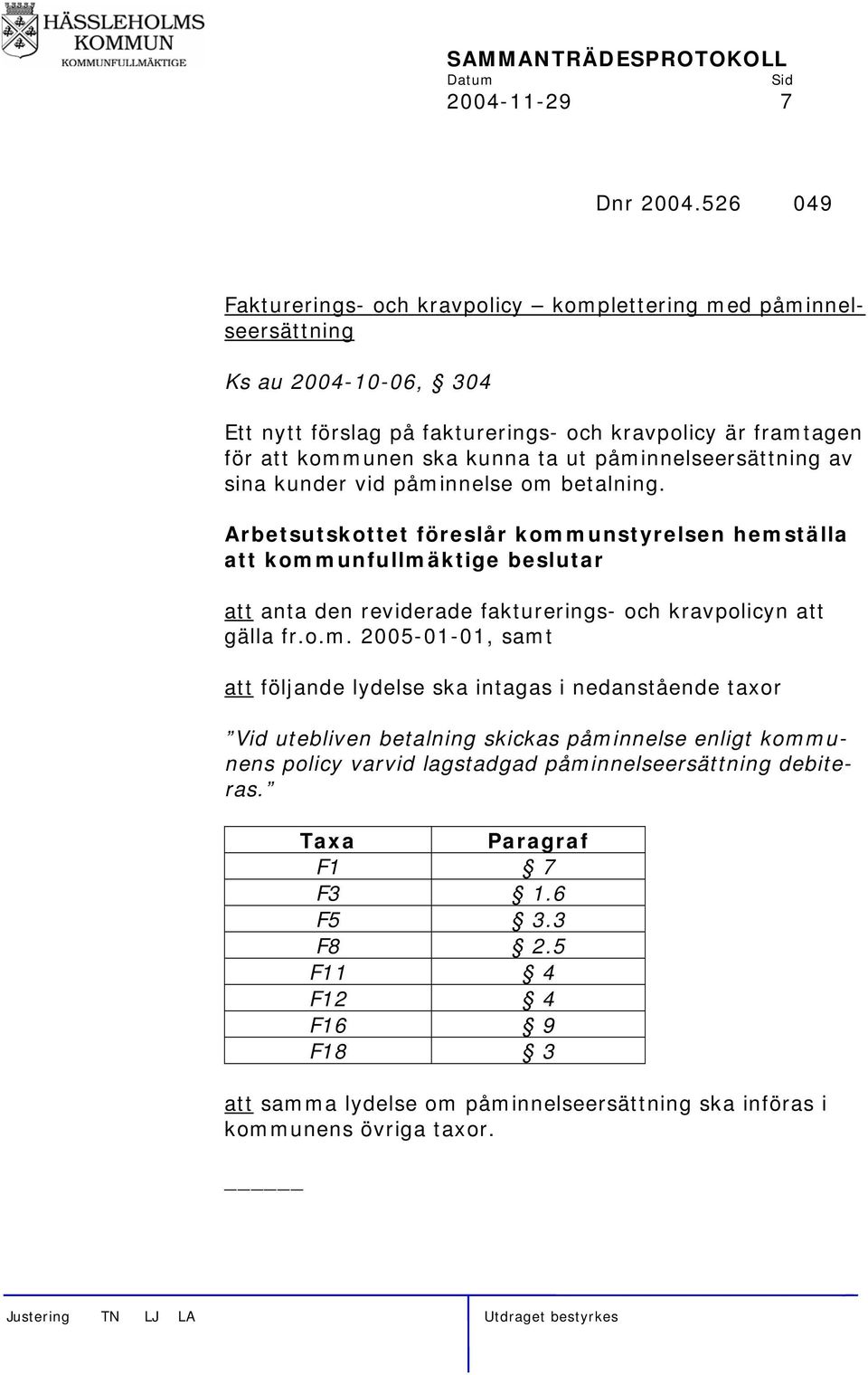 ut påminnelseersättning av sina kunder vid påminnelse om betalning.