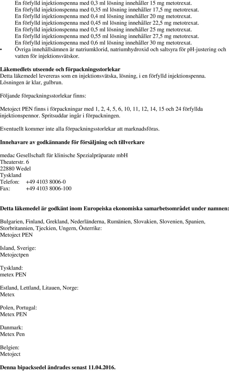 En förfylld injektionspenna med 0,5 ml lösning innehåller 25 mg metotrexat. En förfylld injektionspenna med 0,55 ml lösning innehåller 27,5 mg metotrexat.