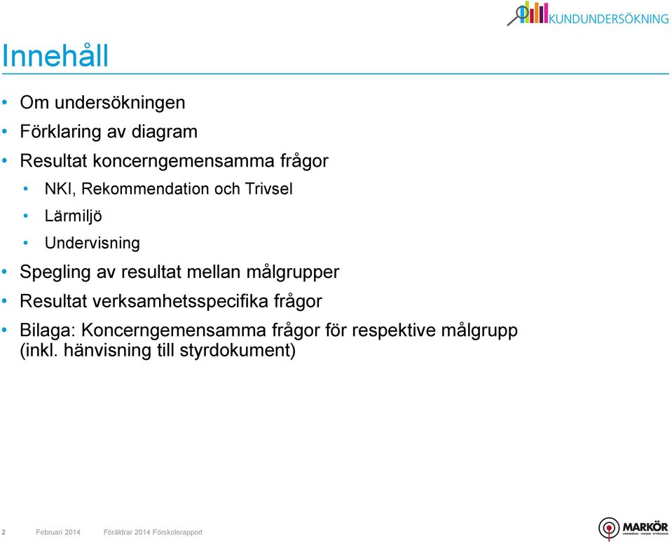 Resultat verksamhetsspecifika frågor Bilaga: Koncerngemensamma frågor för respektive