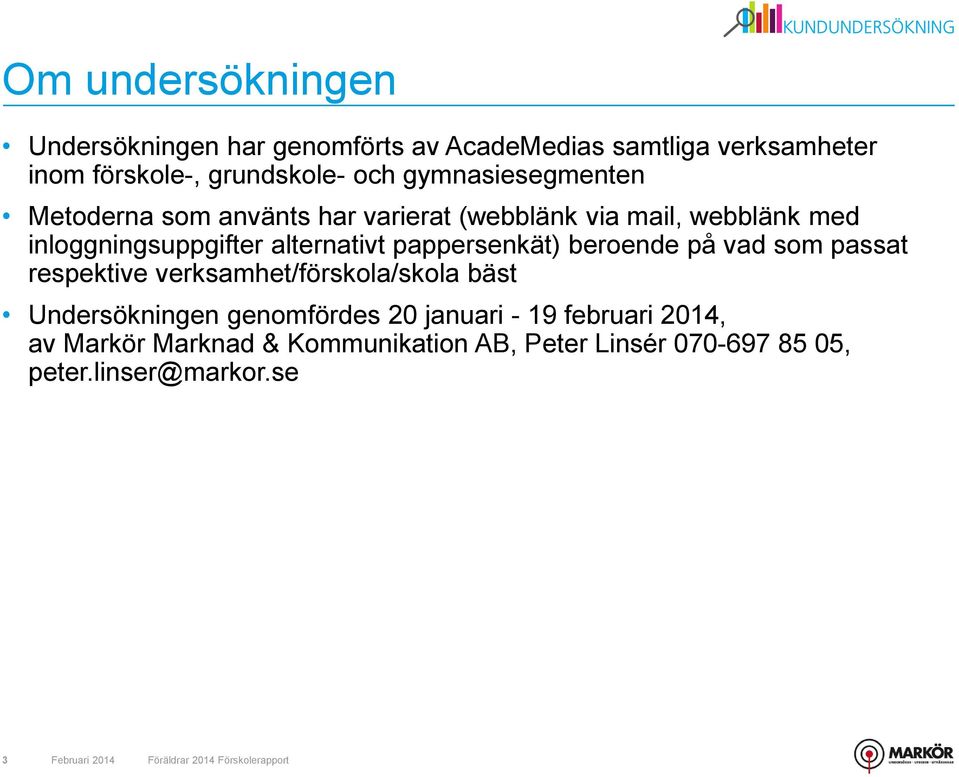 pappersenkät) beroende på vad som passat respektive verksamhet/förskola/skola bäst Undersökningen genomfördes 2 januari -