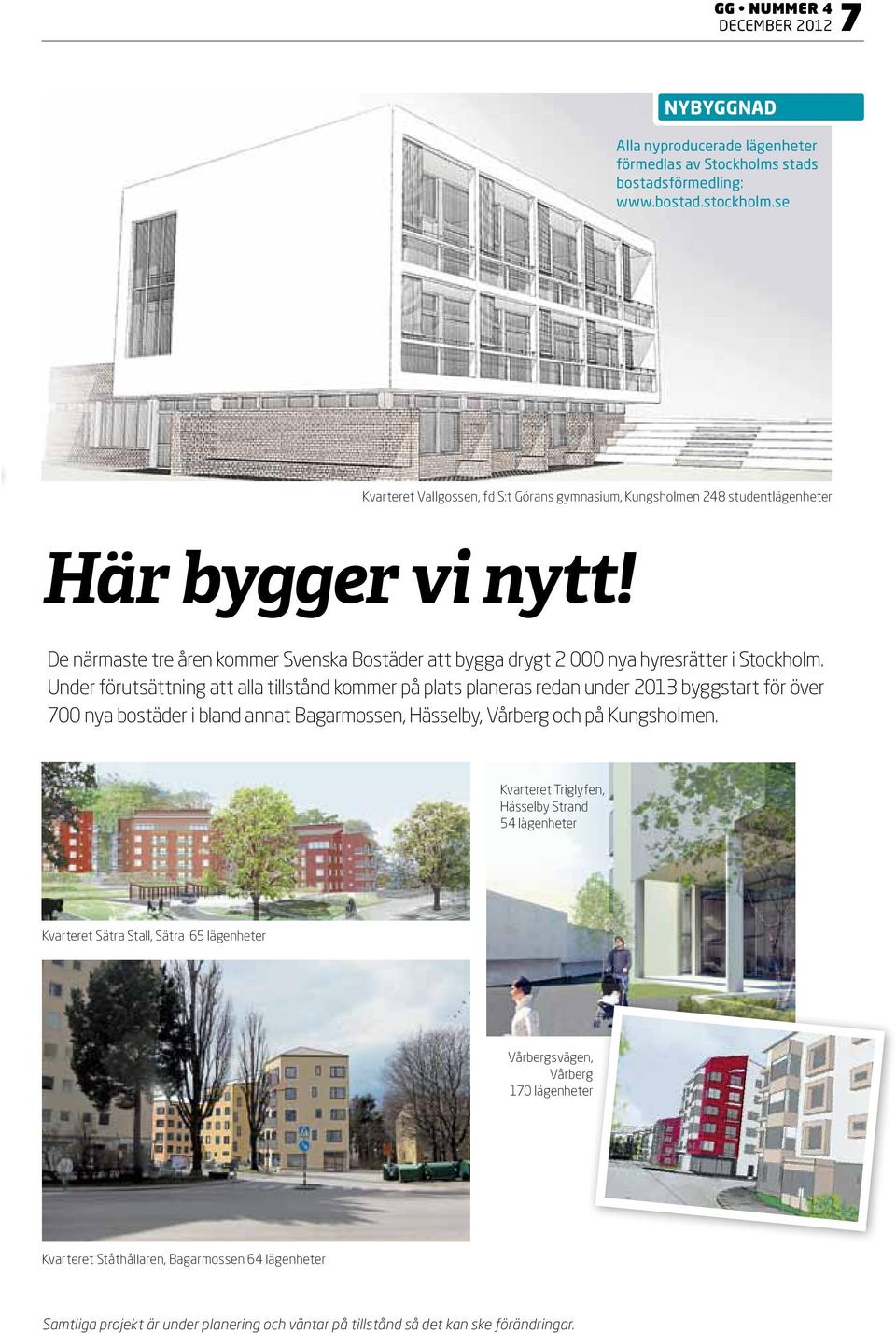 De närmaste tre åren kommer Svenska Bostäder att bygga drygt 2 000 nya hyresrätter i Stockholm.