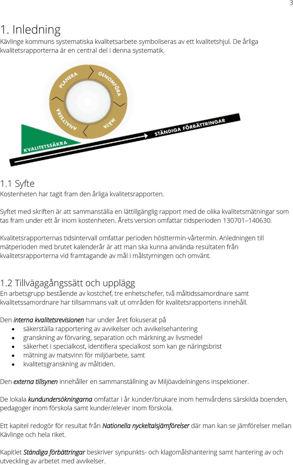 Kvalitetsrapporternas tidsintervall omfattar perioden hösttermin-vårtermin.