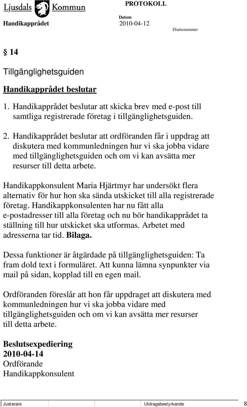 Handikappkonsulent Maria Hjärtmyr har undersökt flera alternativ för hur hon ska sända utskicket till alla registrerade företag.