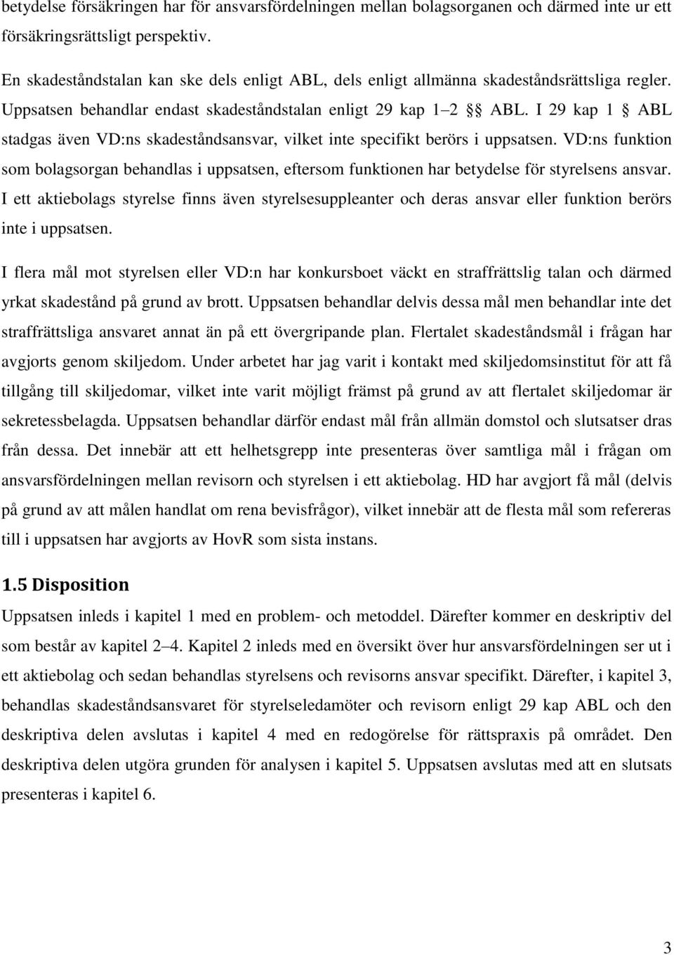 I 29 kap 1 ABL stadgas även VD:ns skadeståndsansvar, vilket inte specifikt berörs i uppsatsen.