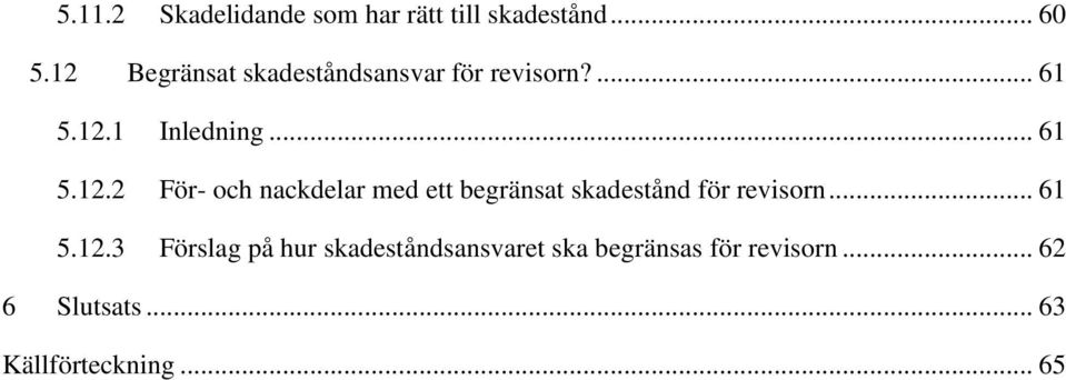 .. 61 5.12.3 Förslag på hur skadeståndsansvaret ska begränsas för revisorn.