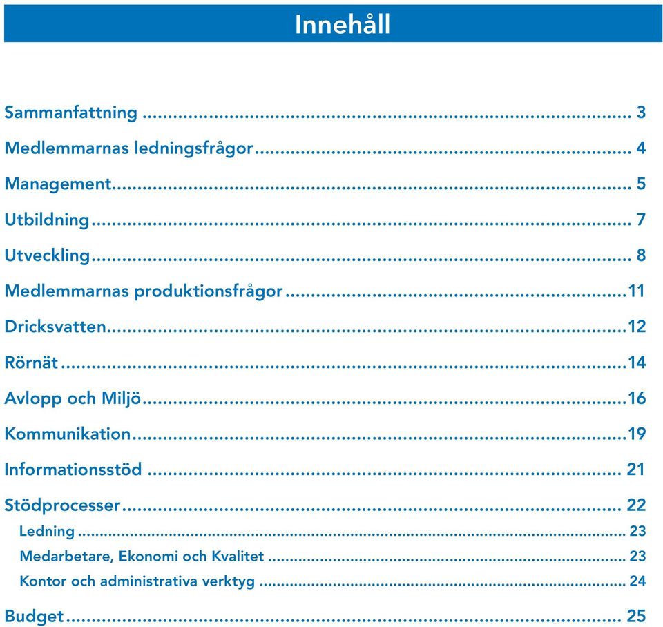 ..14 Avlopp och Miljö...16 Kommunikation...19 Informationsstöd... 21 Stödprocesser.