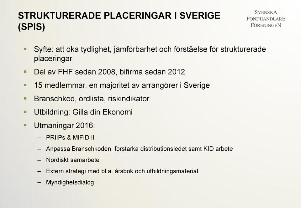 ordlista, riskindikator Utbildning: Gilla din Ekonomi Utmaningar 2016: PRIIPs & MiFID II Anpassa Branschkoden,