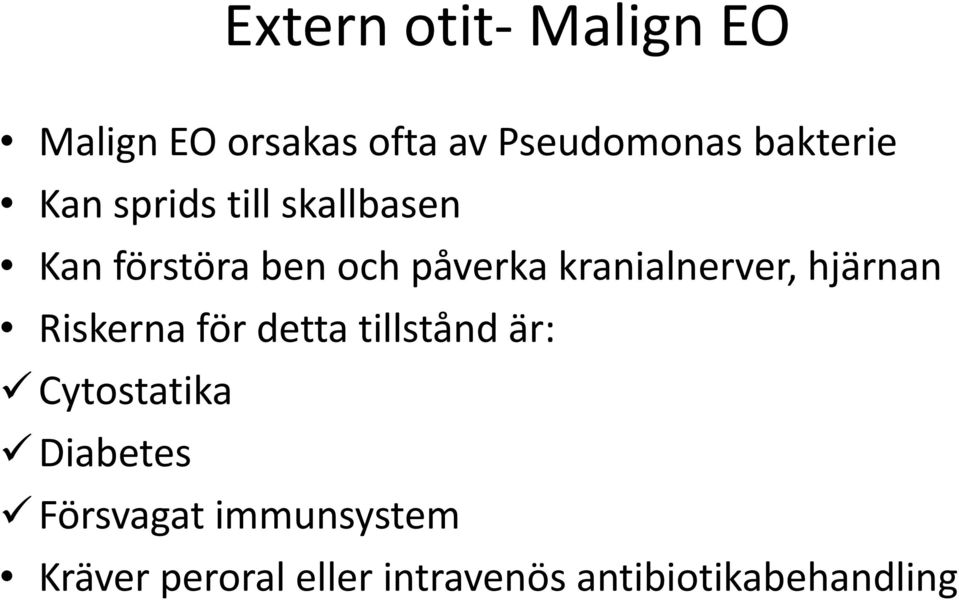 kranialnerver, hjärnan Riskerna för detta tillstånd är: Cytostatika