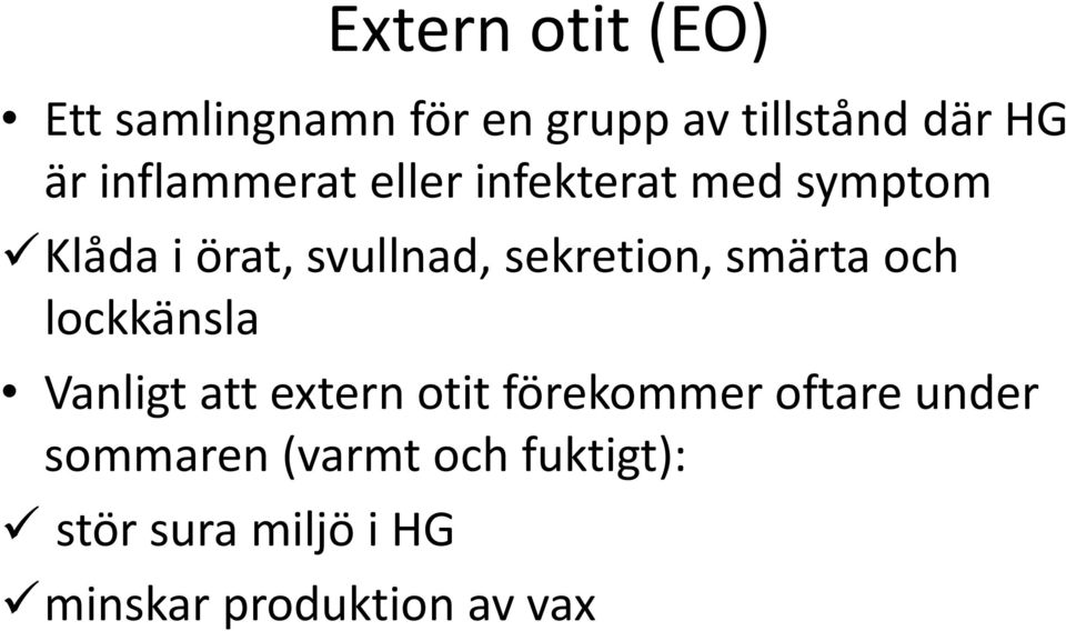 sekretion, smärta och lockkänsla Vanligt att extern otit förekommer