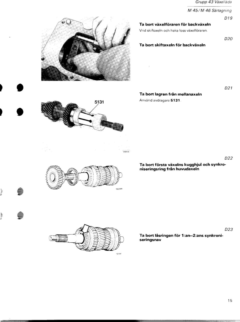 Ta boft skiftaxeln för backväxeln D19 D20 5131 Ta bort lagren från mellanaxeln Använd