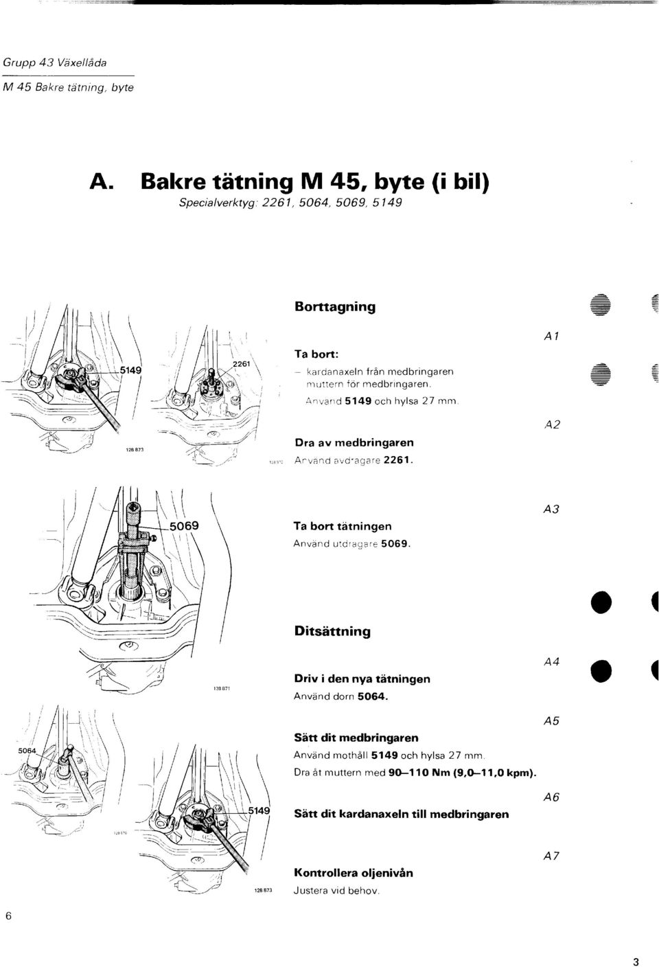 uttern för medbnngaren. Anvand 5149 och hylsa 27 mm A2 Dra av medbringaren Anvand avdrag are 2261. A3 Ta bort tätningen Använd utdraqare 5059.