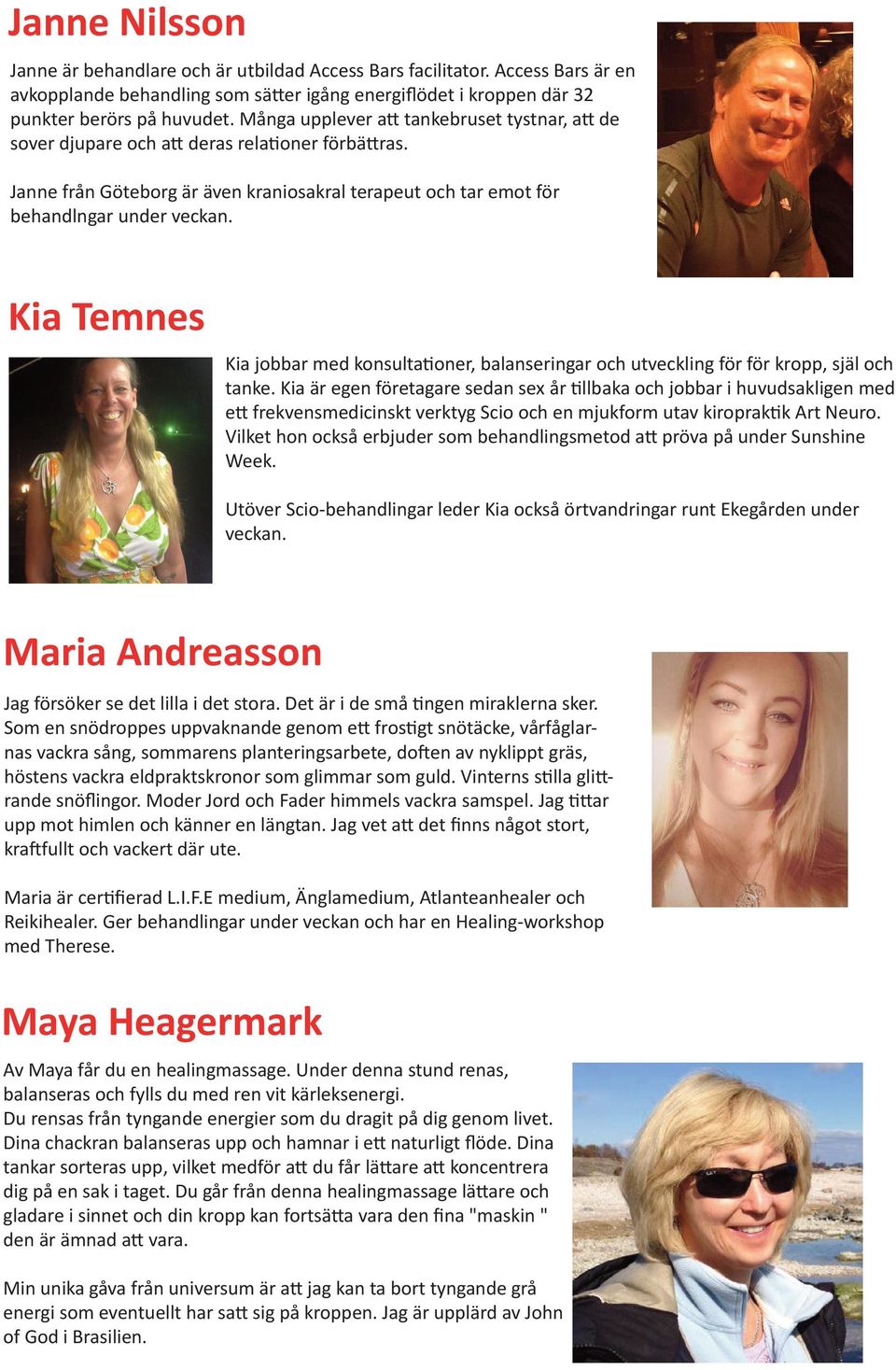 Kia Temnes Kia jobbar med konsultationer, balanseringar och utveckling för för kropp, själ och tanke.