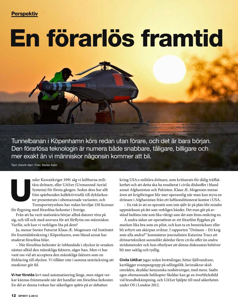 Text: Henrik Harr Foto: Stefan Kalm Under Kuwaitkriget 1991 såg vi luftburna militära drönare, eller UAS:er (Unmanned Aerial Systems) för första gången.