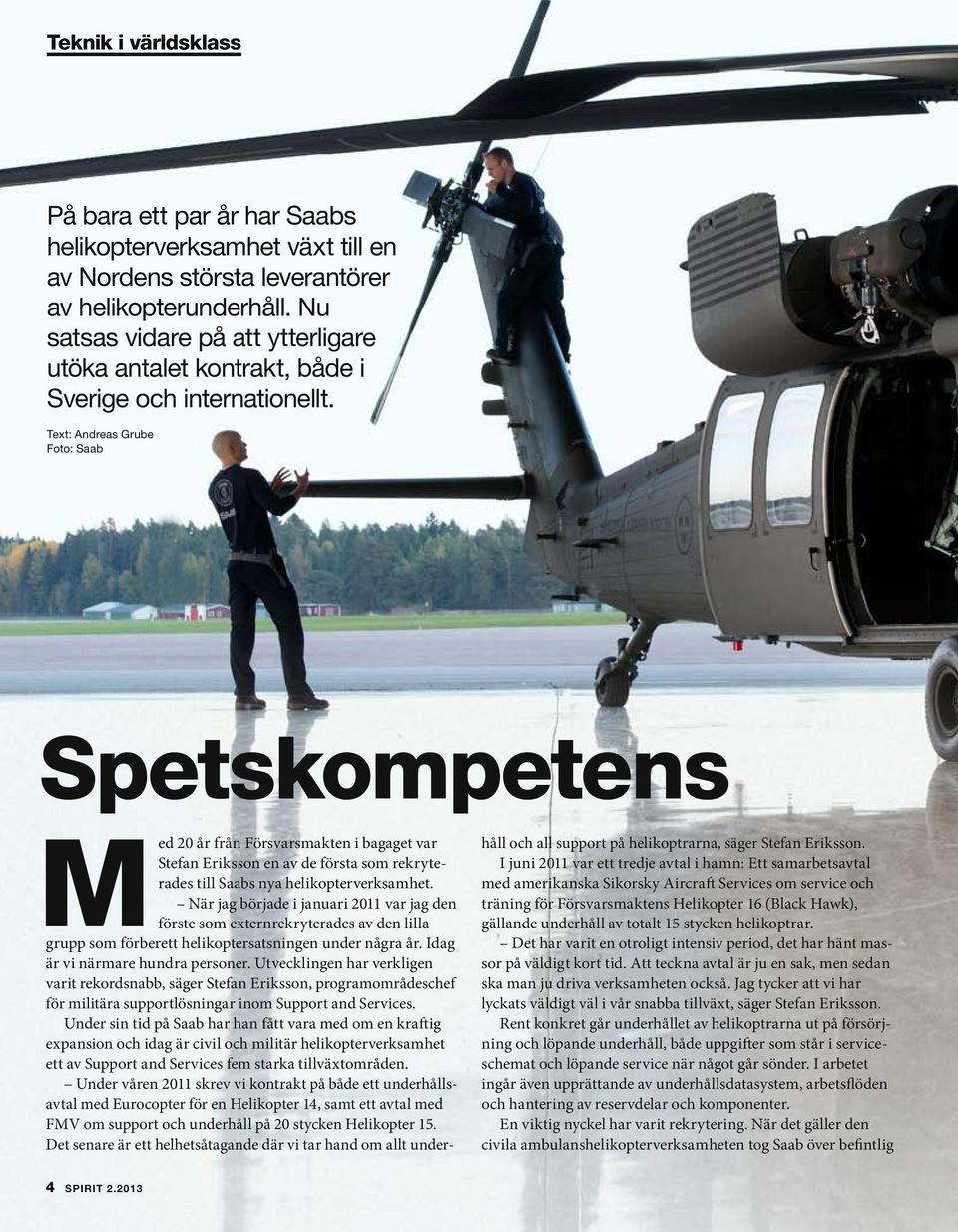 Text: Andreas Grube Foto: Saab Spetskompetens Med 20 år från Försvarsmakten i bagaget var Stefan Eriksson en av de första som rekryterades till Saabs nya helikopterverksamhet.