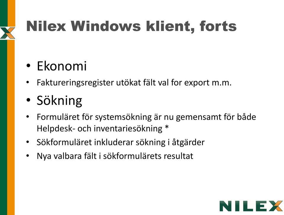 m. Sökning Formuläret för systemsökning är nu gemensamt för både