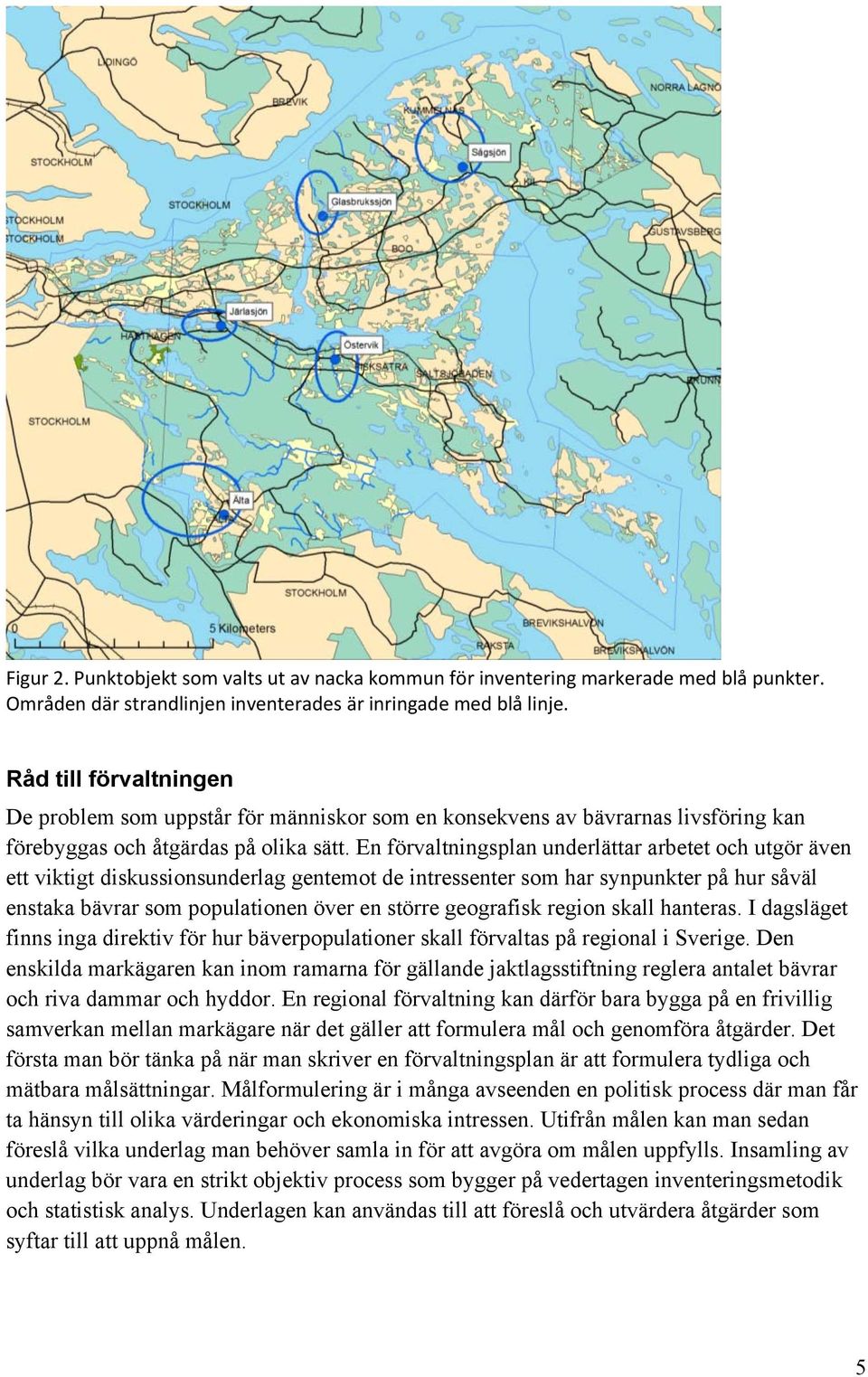 En förvaltningsplan underlättar arbetet och utgör även ett viktigt diskussionsunderlag gentemot de intressenter som har synpunkter på hur såväl enstaka bävrar som populationen över en större