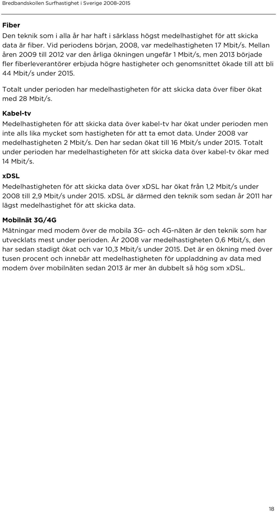 Totalt under perioden har medelhastigheten för att skicka data över fiber ökat med 28 Mbit/s.