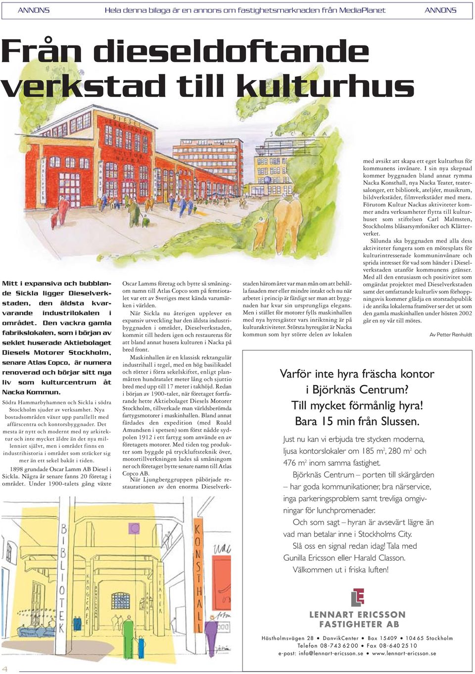 Kommun. Södra Hammarbyhamnen och Sickla i södra Stockholm sjuder av verksamhet. Nya bostadsområden växer upp parallellt med affärscentra och kontorsbyggnader.