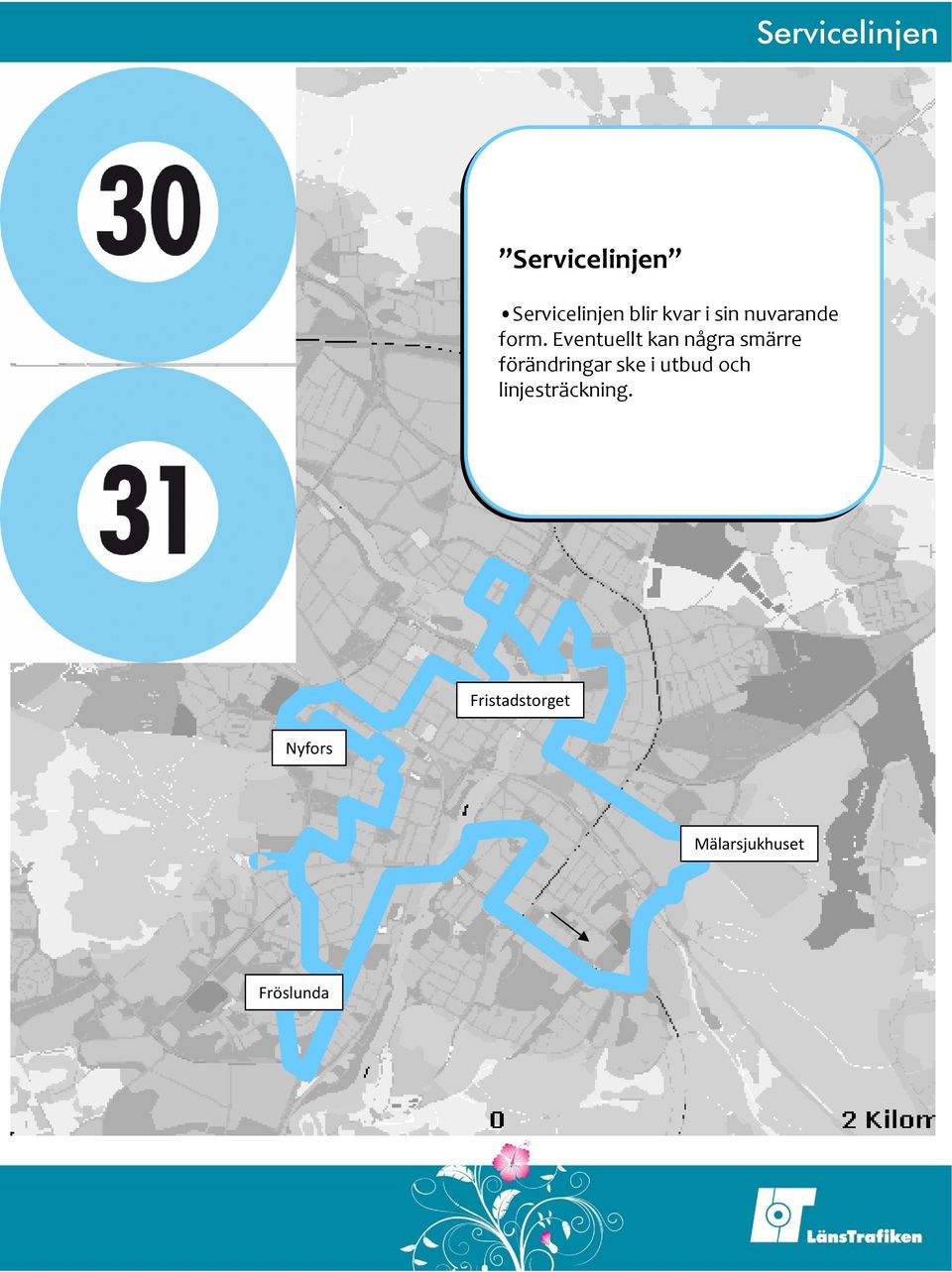 Eventuellt kan några smärre förändringar ske