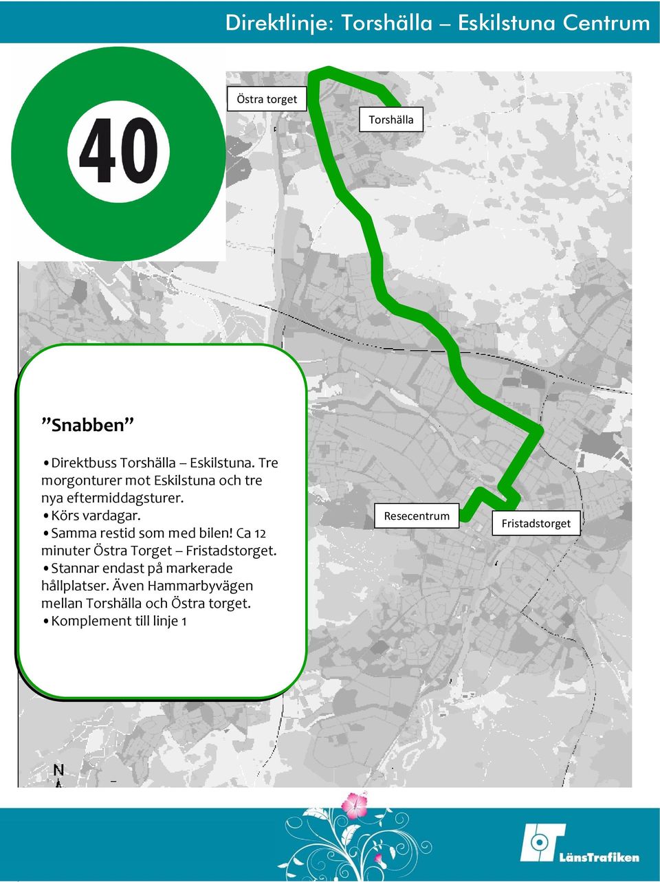 Körs vardagar. Samma restid som med bilen! Ca 12 minuter Östra Torget.