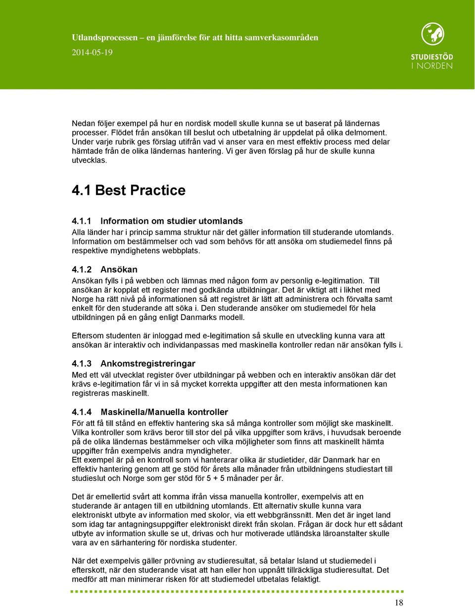 1 Best Practice 4.1.1 Information om studier utomlands Alla länder har i princip samma struktur när det gäller information till studerande utomlands.