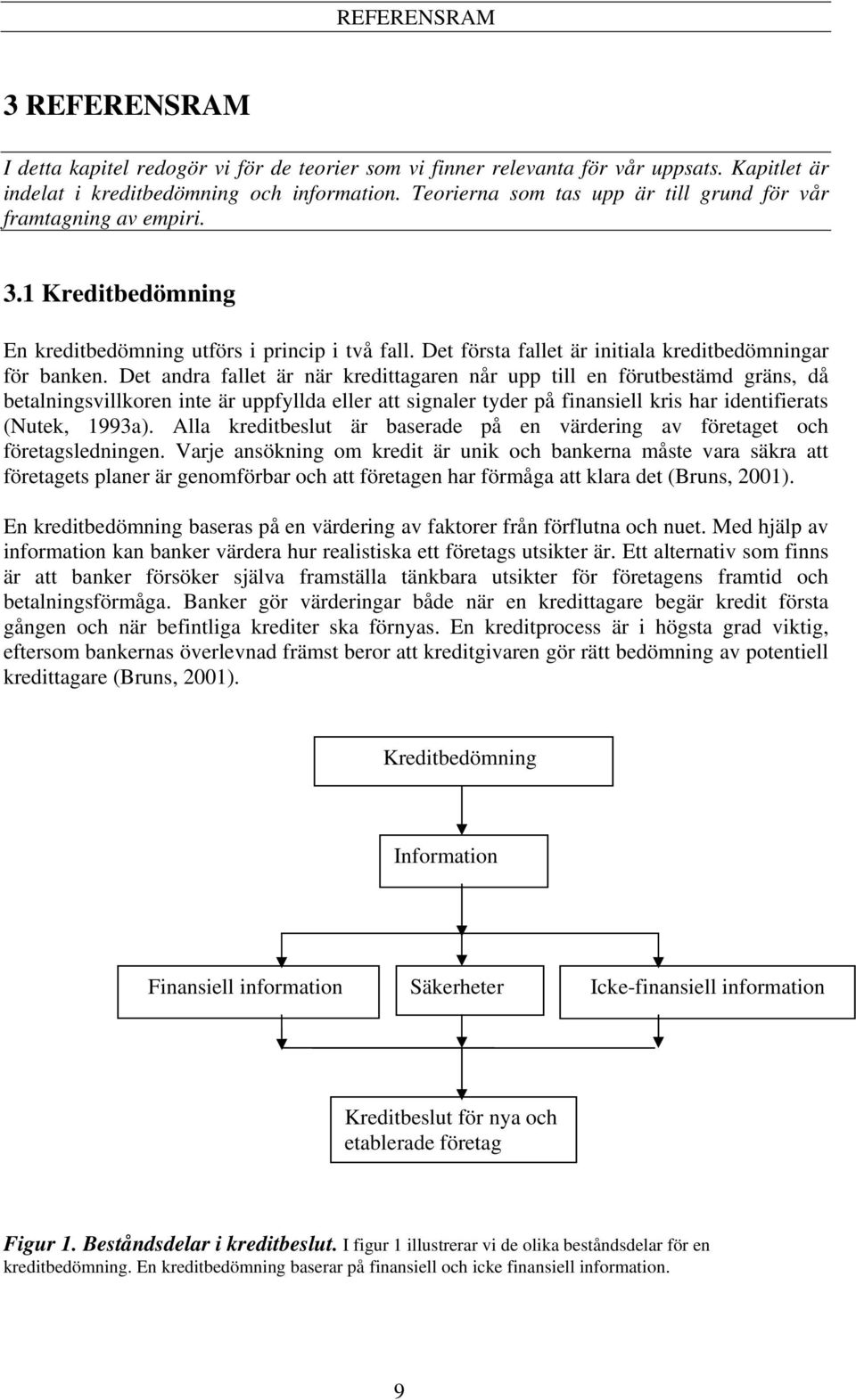 Det andra fallet är när kredittagaren når upp till en förutbestämd gräns, då betalningsvillkoren inte är uppfyllda eller att signaler tyder på finansiell kris har identifierats (Nutek, 1993a).