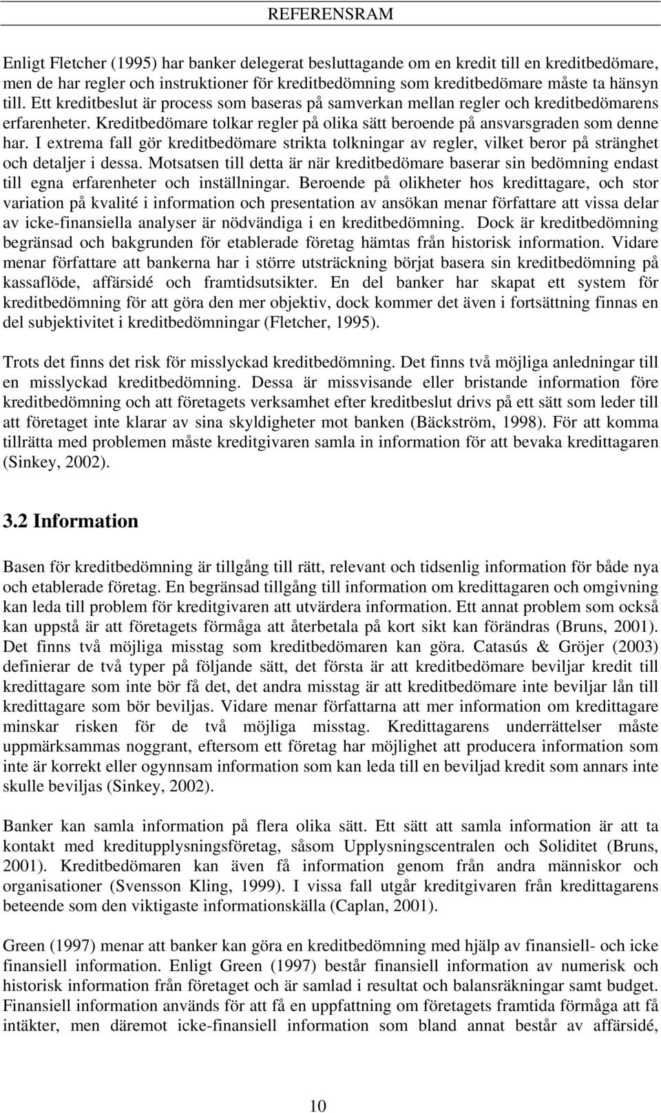 I extrema fall gör kreditbedömare strikta tolkningar av regler, vilket beror på stränghet och detaljer i dessa.