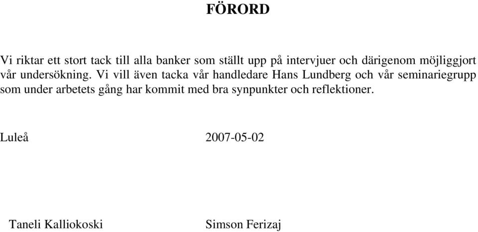 Vi vill även tacka vår handledare Hans Lundberg och vår seminariegrupp som