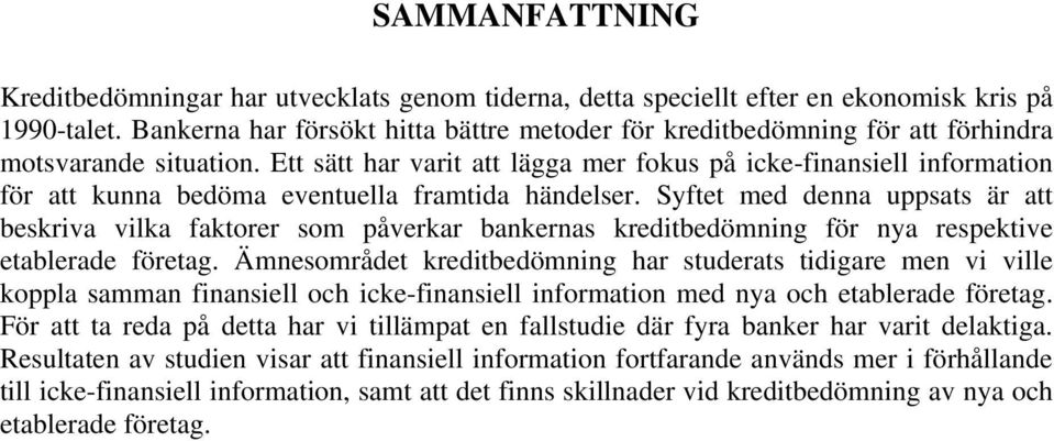 Ett sätt har varit att lägga mer fokus på icke-finansiell information för att kunna bedöma eventuella framtida händelser.