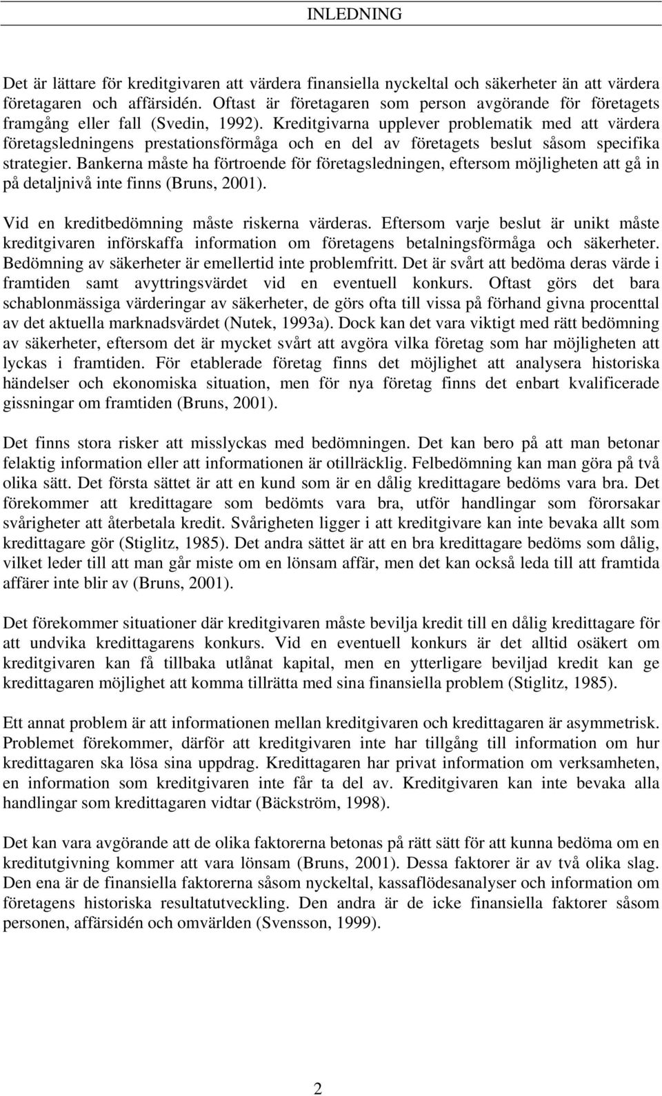 Kreditgivarna upplever problematik med att värdera företagsledningens prestationsförmåga och en del av företagets beslut såsom specifika strategier.