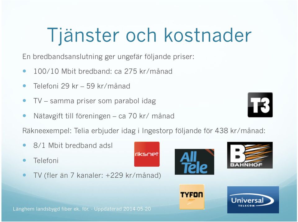 Nätavgift till föreningen ca 70 kr/ månad Räkneexempel: Telia erbjuder idag i Ingestorp