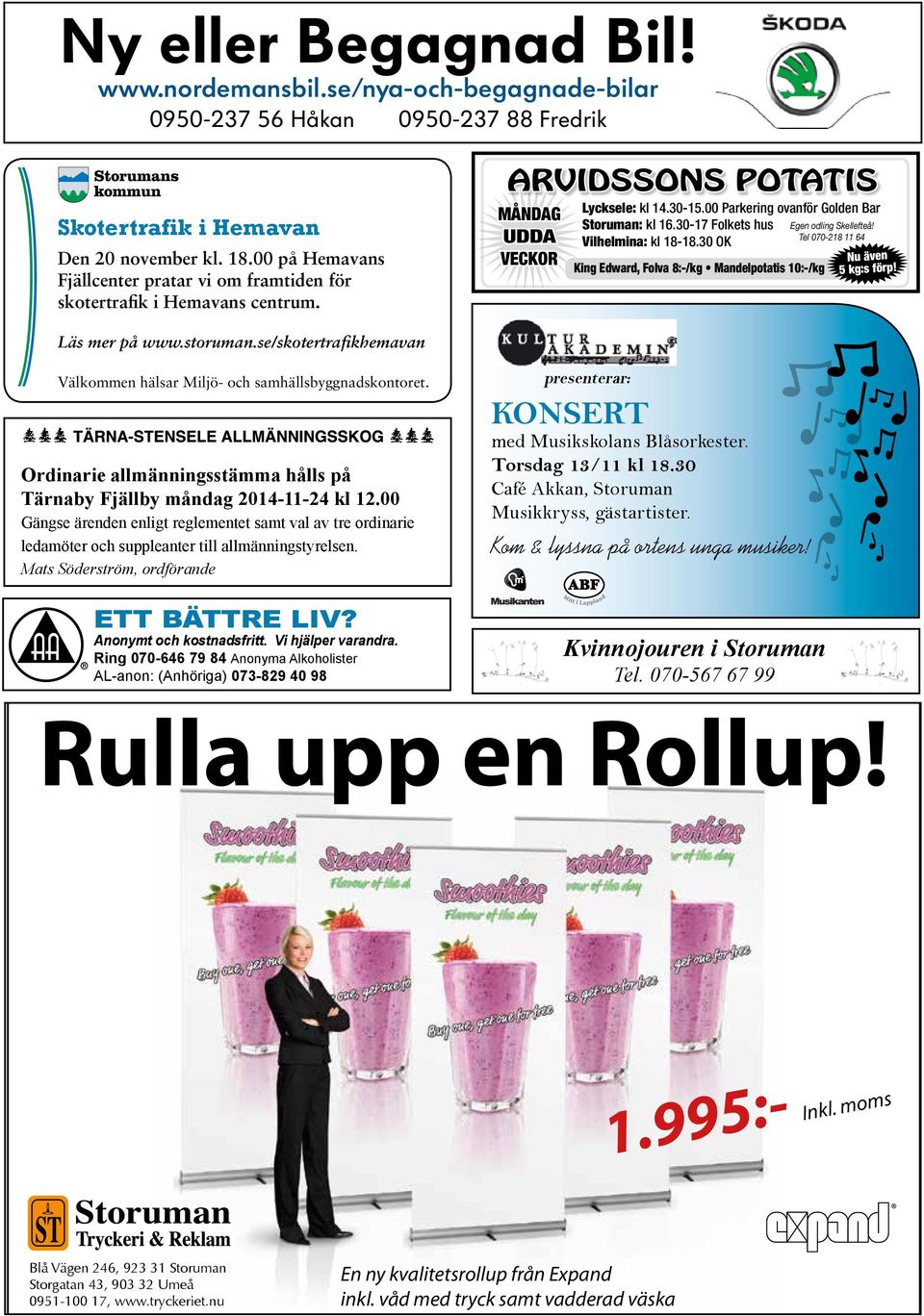 30-17 Folkets hus Egen odling Skellefteå! Tel 070-218 11 64 Vilhelmina: kl 18-18.30 OK King Edward, Folva 8:-/kg Mandelpotatis 10:-/kg Nu även 5 kg:s förp! Läs mer på www.storuman.