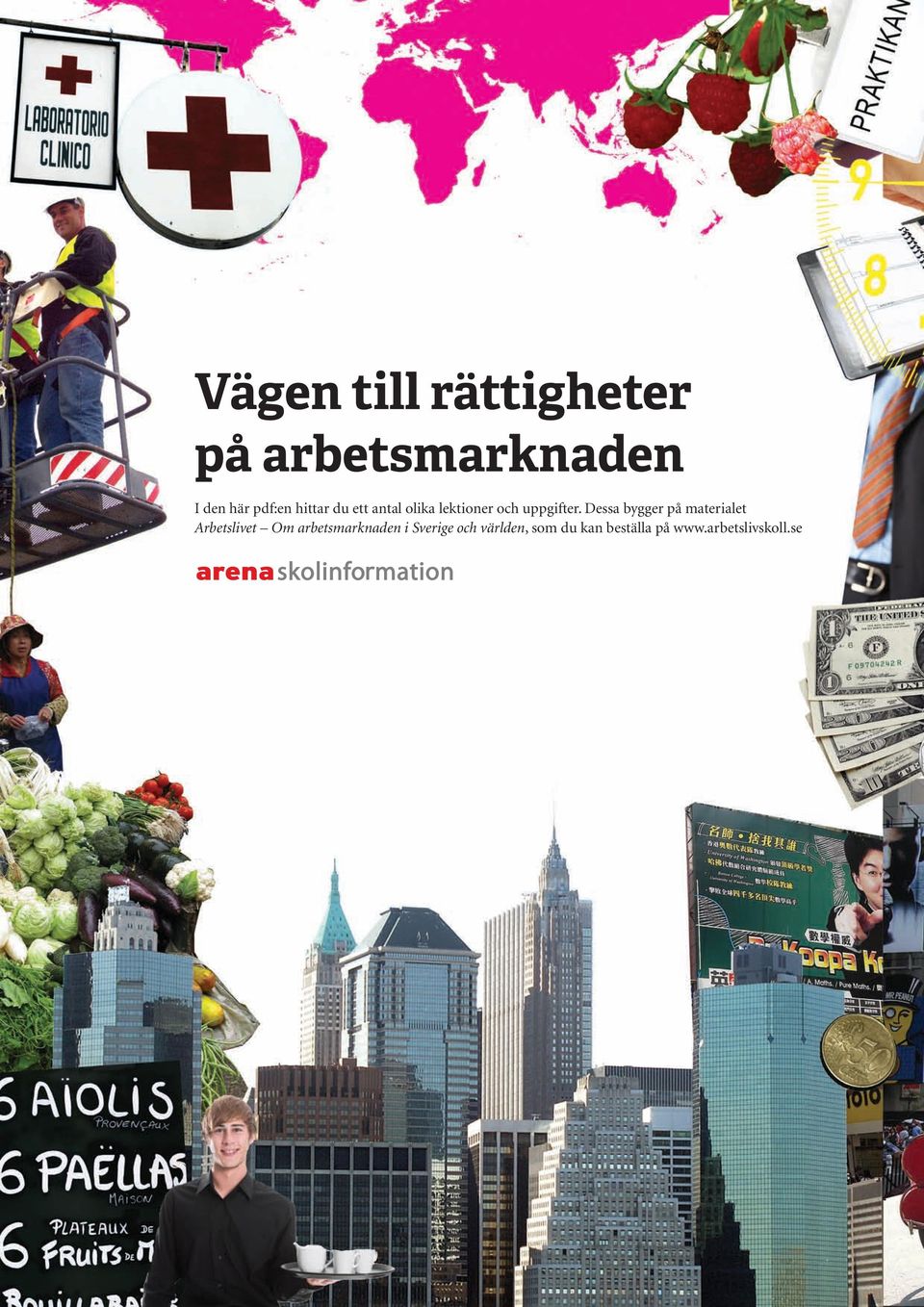 Dessa bygger på materialet Arbetslivet Om arbetsmarknaden