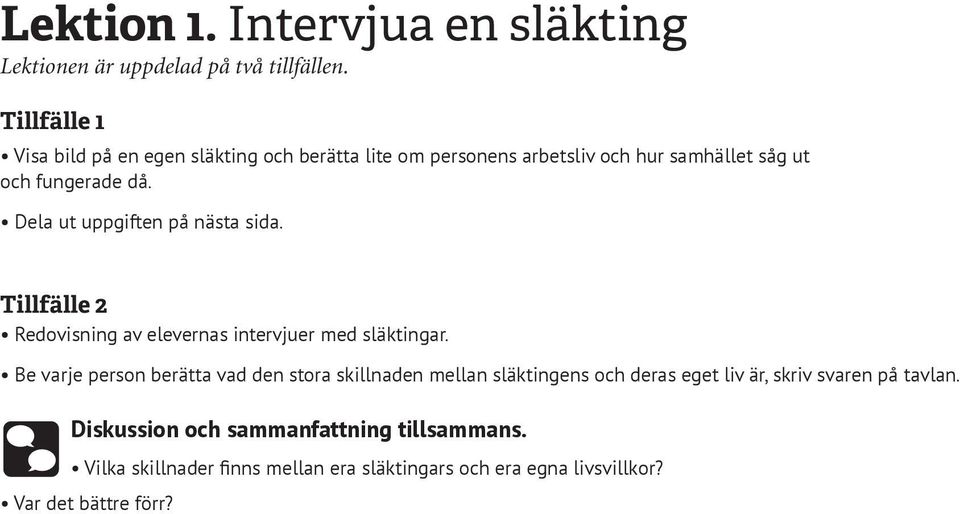 Dela ut uppgiften på nästa sida. Tillfälle 2 Redovisning av elevernas intervjuer med släktingar.