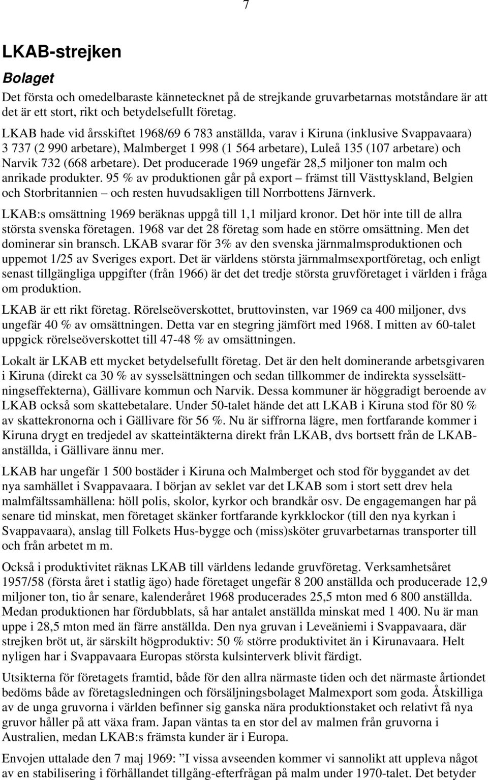 arbetare). Det producerade 1969 ungefär 28,5 miljoner ton malm och anrikade produkter.