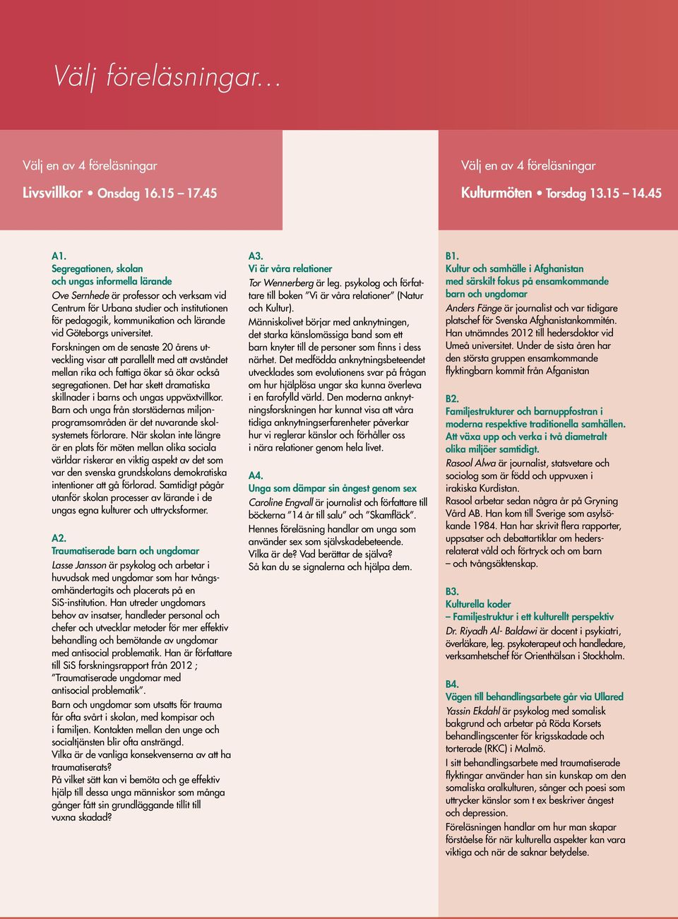 universitet. Forskningen om de senaste 20 årens utveckling visar att parallellt med att avståndet mellan rika och fattiga ökar så ökar också segregationen.