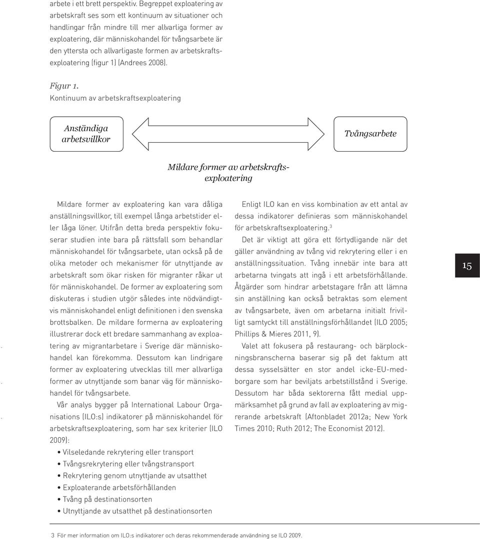 och allvarligaste formen av arbetskraftsexploatering (figur 1) (Andrees 2008). Figur 1.