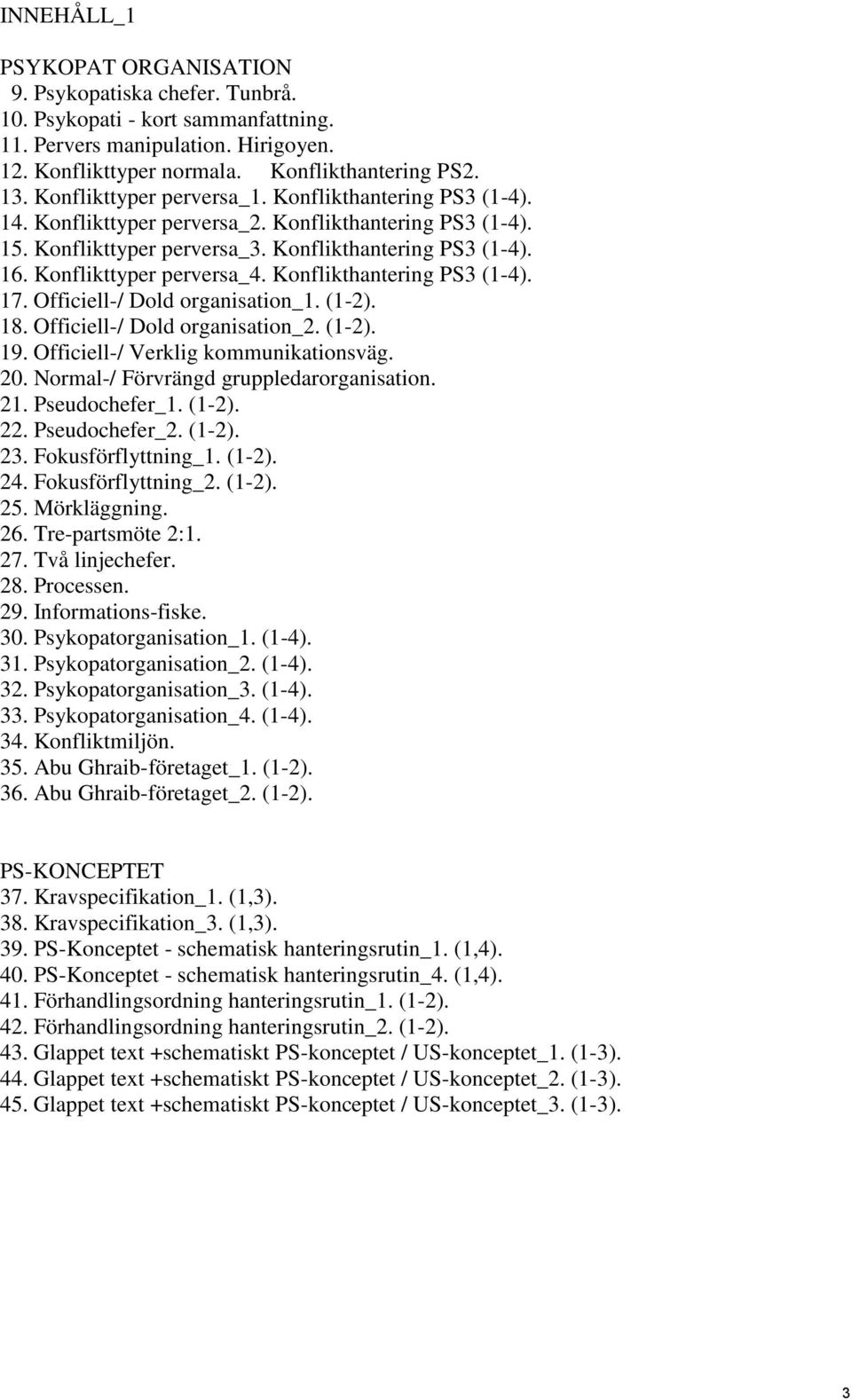 Konflikttyper perversa_4. Konflikthantering PS3 (1-4). 17. Officiell-/ Dold organisation_1. (1-2). 18. Officiell-/ Dold organisation_2. (1-2). 19. Officiell-/ Verklig kommunikationsväg. 20.