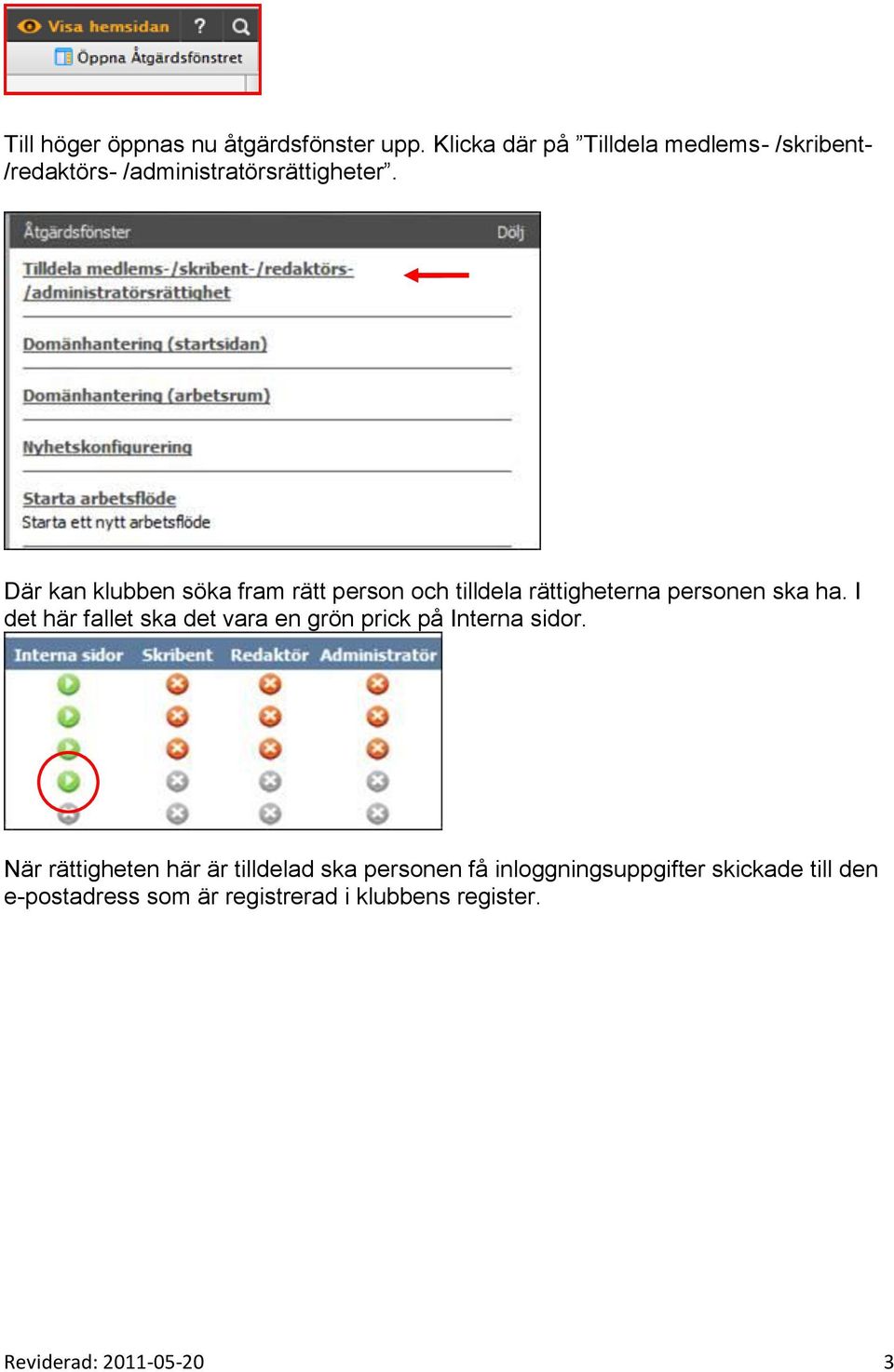 Där kan klubben söka fram rätt person och tilldela rättigheterna personen ska ha.