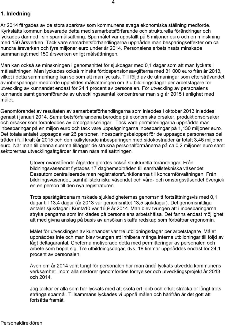 Sparmålet var uppställt på 6 miljoner euro och en minskning med 150 årsverken.