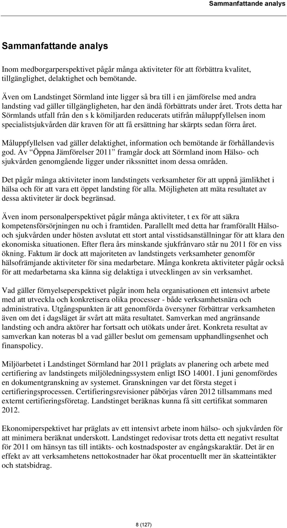 Trots detta har Sörmlands utfall från den s k kömiljarden reducerats utifrån måluppfyllelsen inom specialistsjukvården där kraven för att få ersättning har skärpts sedan förra året.